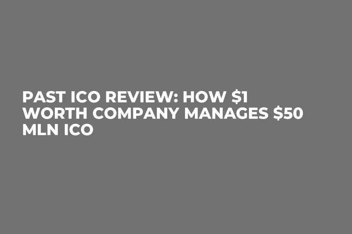 Past ICO Review: How $1 Worth Company Manages $50 Mln ICO