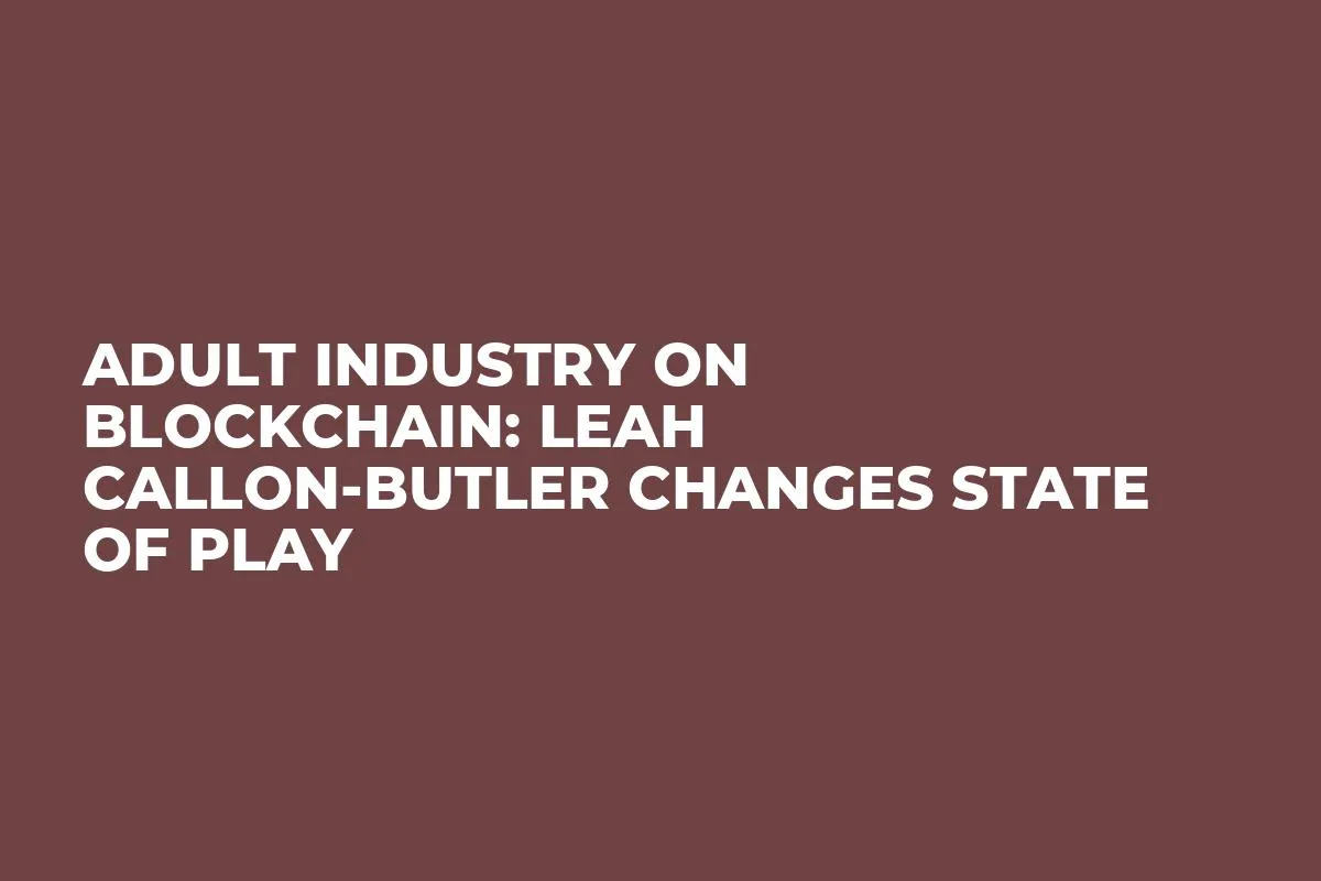 Adult Industry on Blockchain: Leah Callon-Butler Changes State of Play