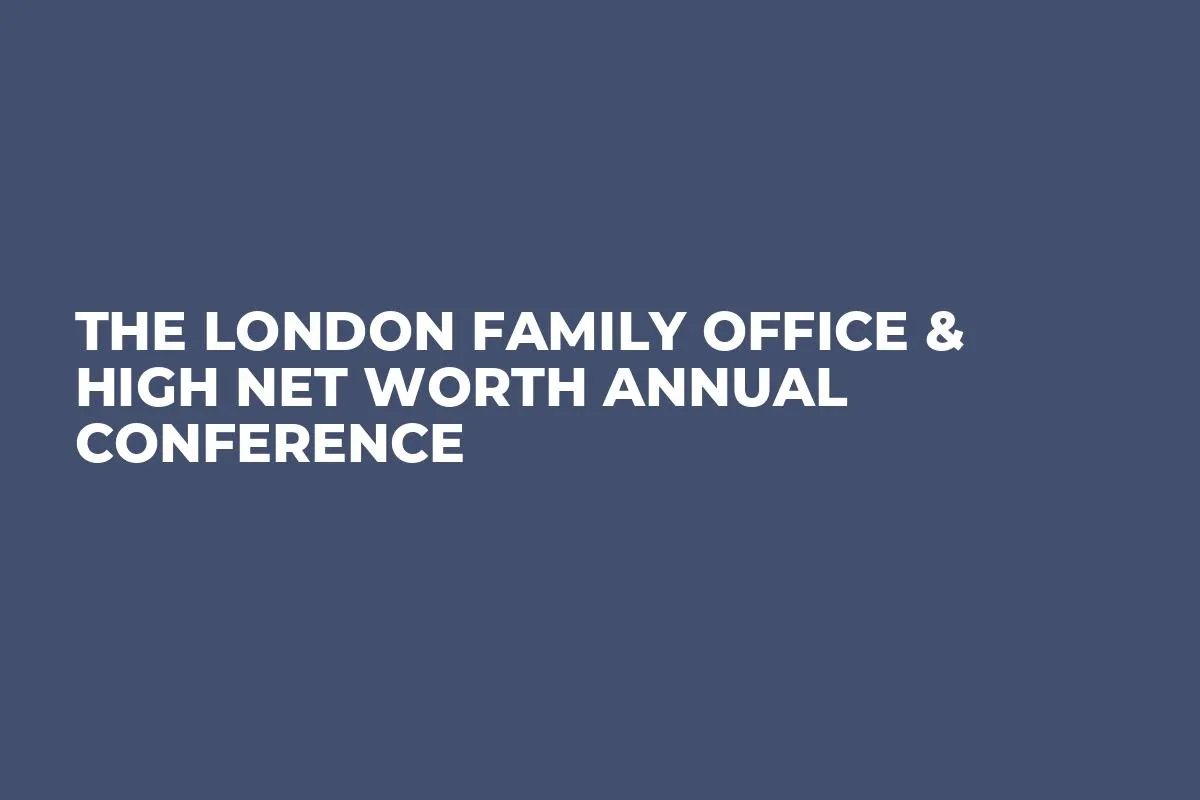 The London Family Office & High Net Worth Annual Conference