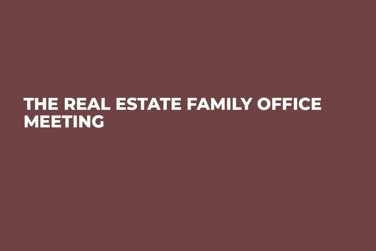 The Real Estate Family Office Meeting
