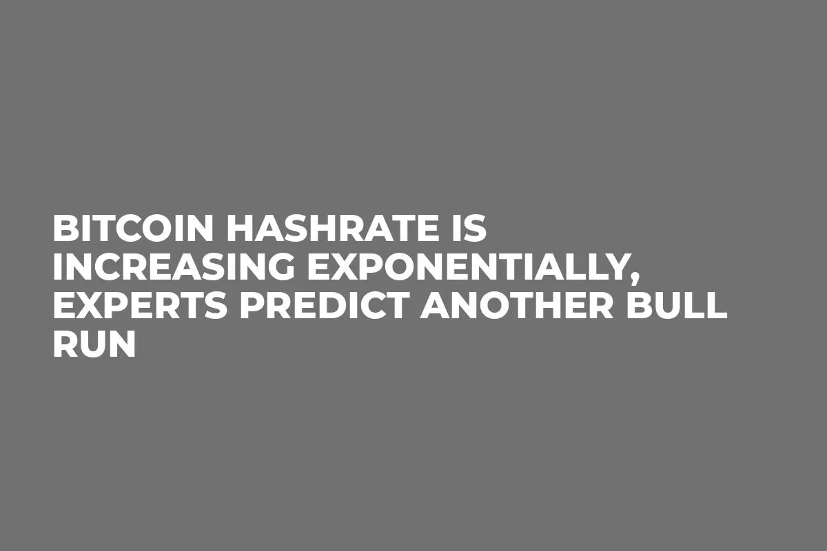 Bitcoin Hashrate Is Increasing Exponentially, Experts Predict Another Bull Run