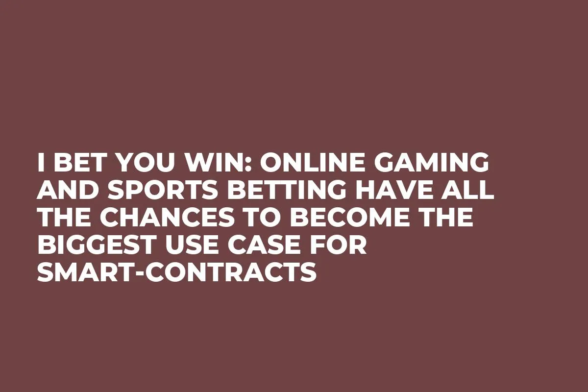 I bet you win: online gaming and sports betting have all the chances to become the biggest use case for smart-contracts