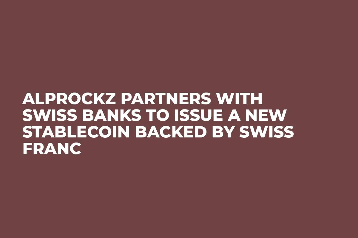 Alprockz Partners with Swiss Banks to Issue a New Stablecoin Backed by Swiss Franc