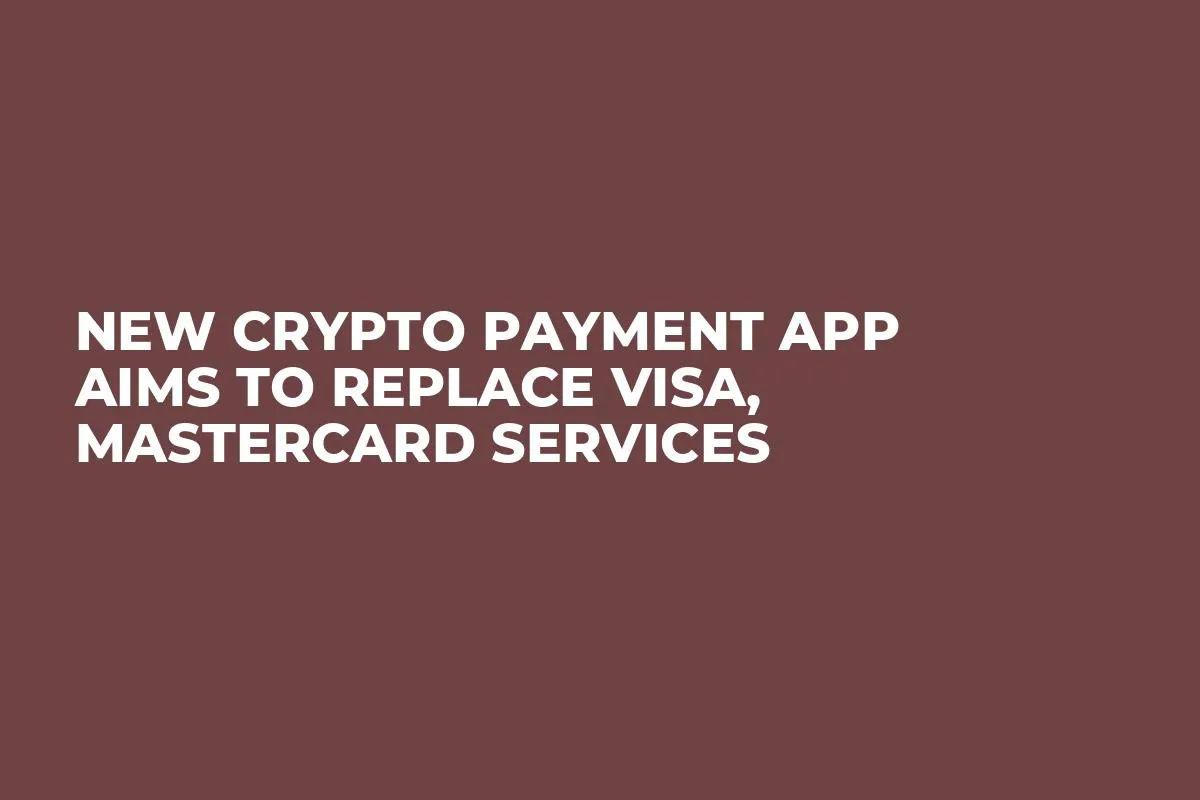 New Crypto Payment App Aims to Replace Visa, Mastercard Services