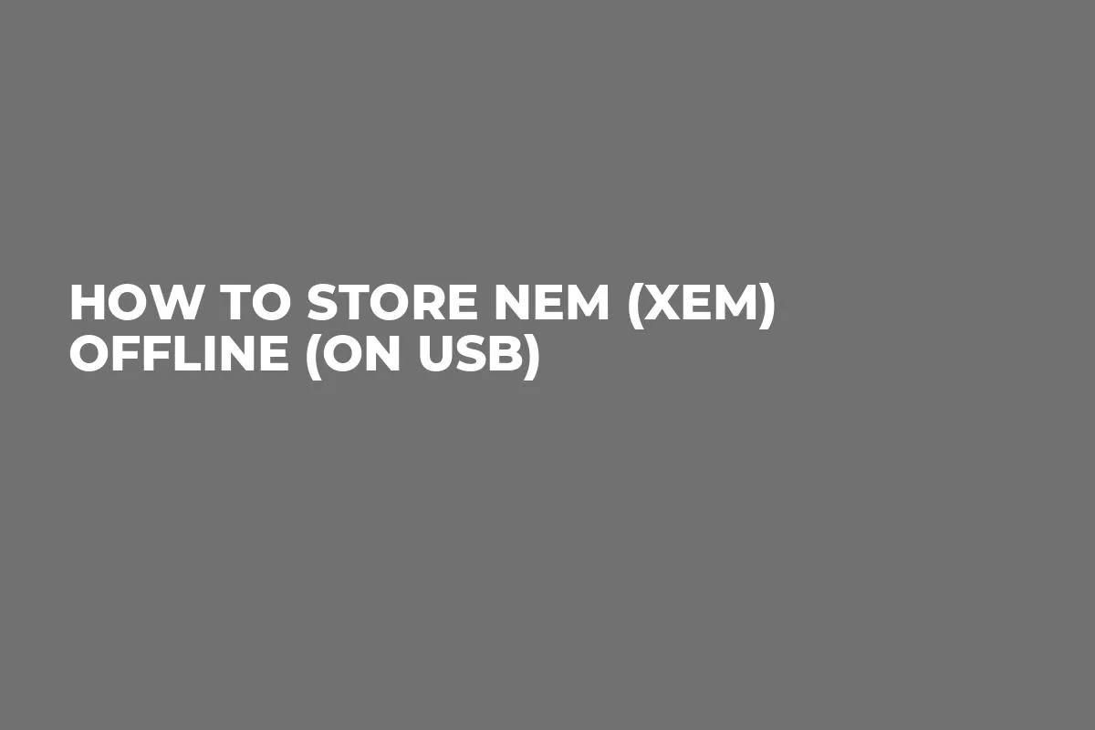 How to store NEM (XEM) Offline (on USB)