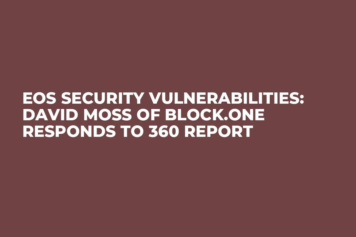 EOS Security Vulnerabilities: David Moss of Block.one Responds to 360 Report
