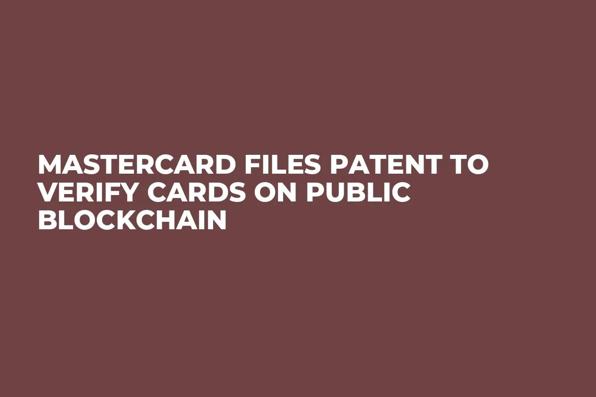 Mastercard Files Patent to Verify Cards on Public Blockchain
