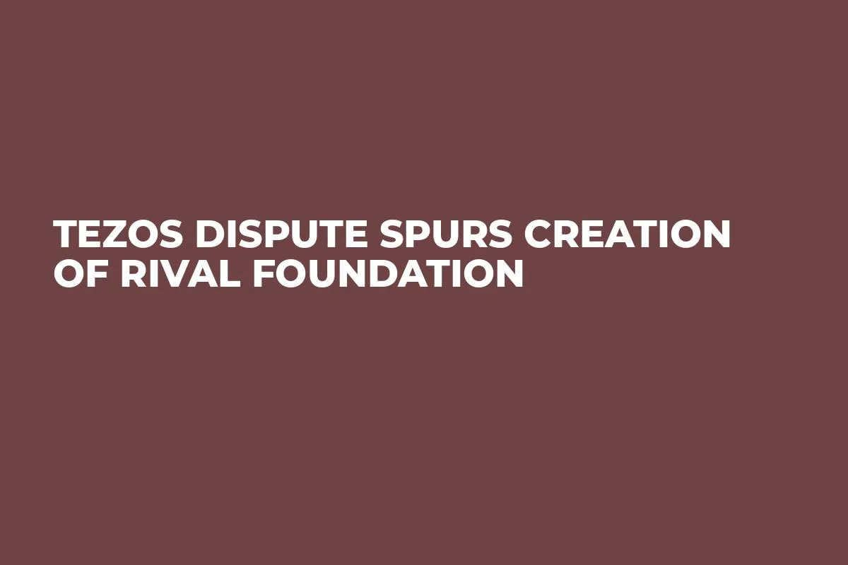 Tezos Dispute Spurs Creation of Rival Foundation