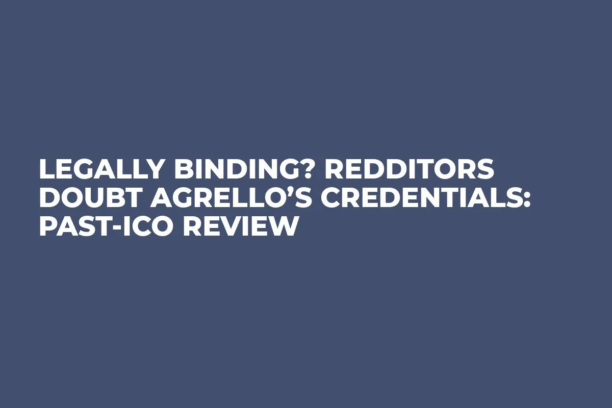 Legally Binding? Redditors Doubt Agrello’s Credentials: Past-ICO Review