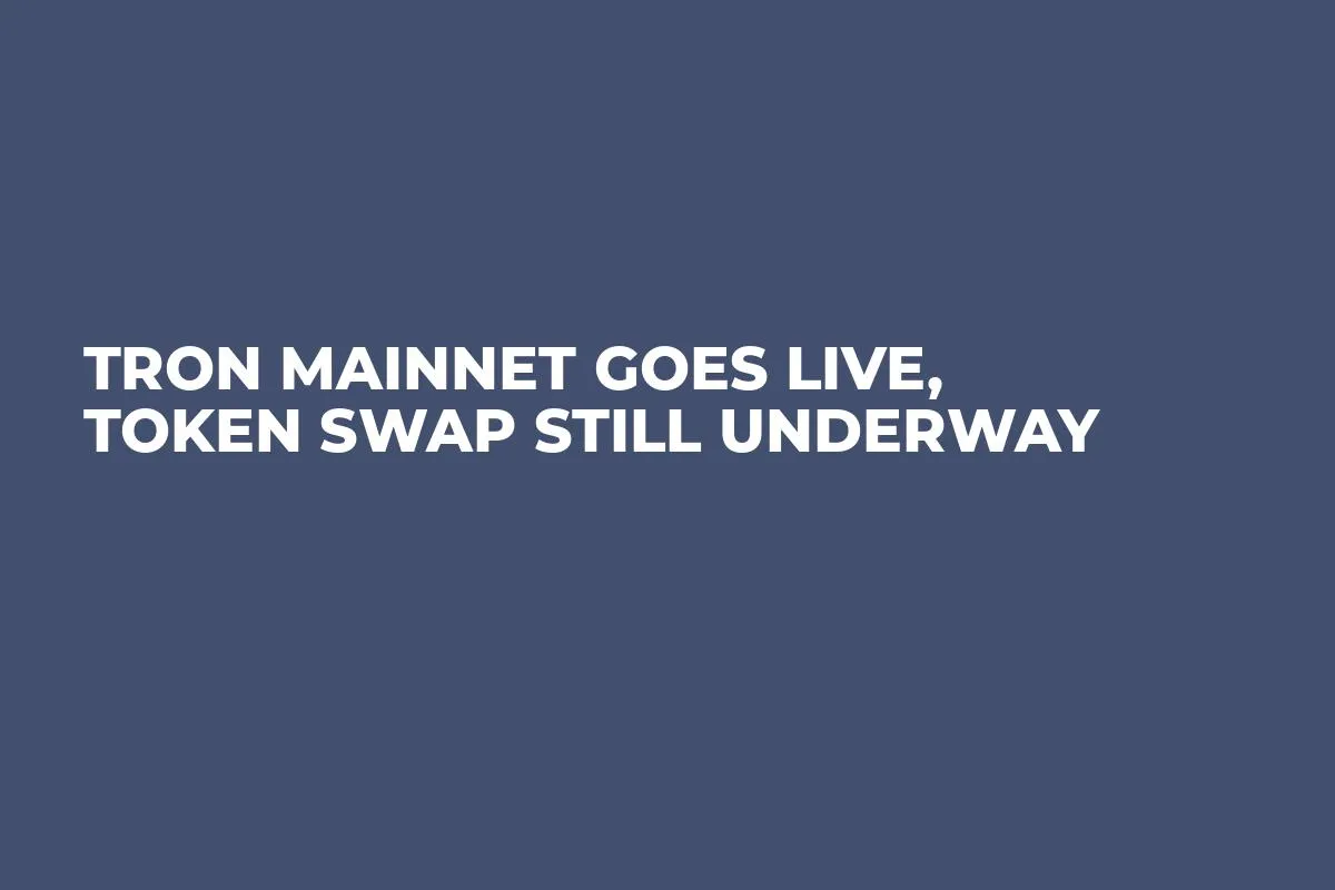 TRON Mainnet Goes Live, Token Swap Still Underway