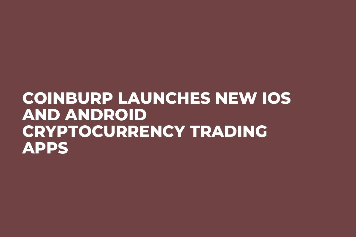 CoinBurp Launches New iOS and Android Cryptocurrency Trading Apps