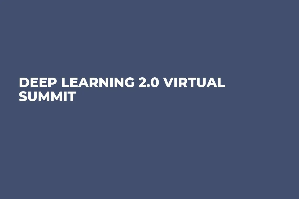 Deep Learning 2.0 Virtual Summit