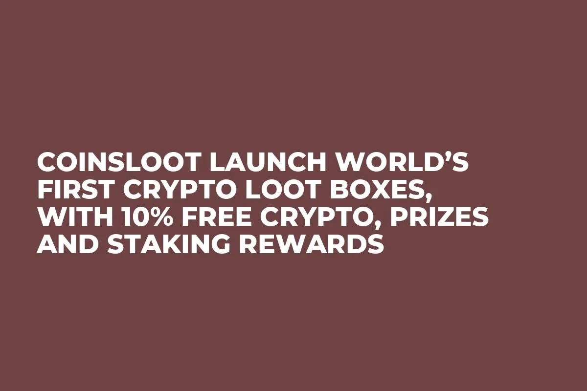 CoinsLoot Launch World’s First Crypto Loot Boxes, With 10% Free Crypto, Prizes and Staking Rewards