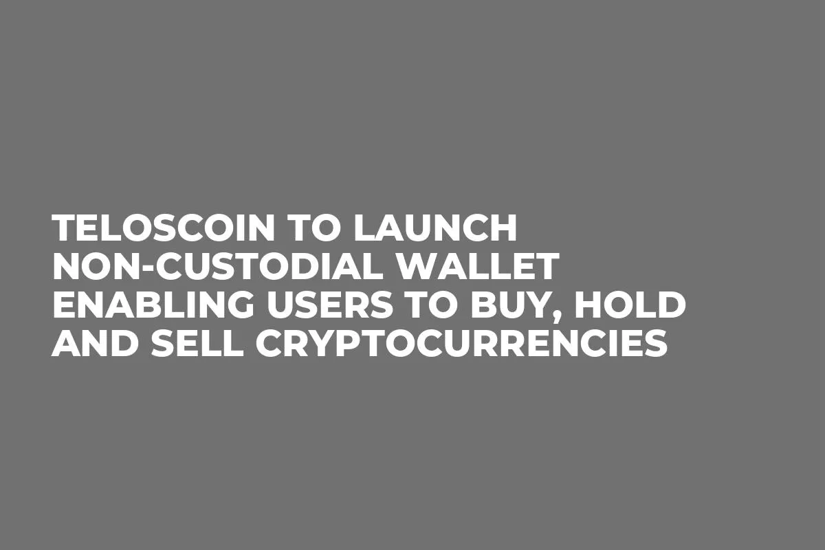 Teloscoin To Launch Non-custodial Wallet Enabling Users To Buy, Hold and Sell Cryptocurrencies
