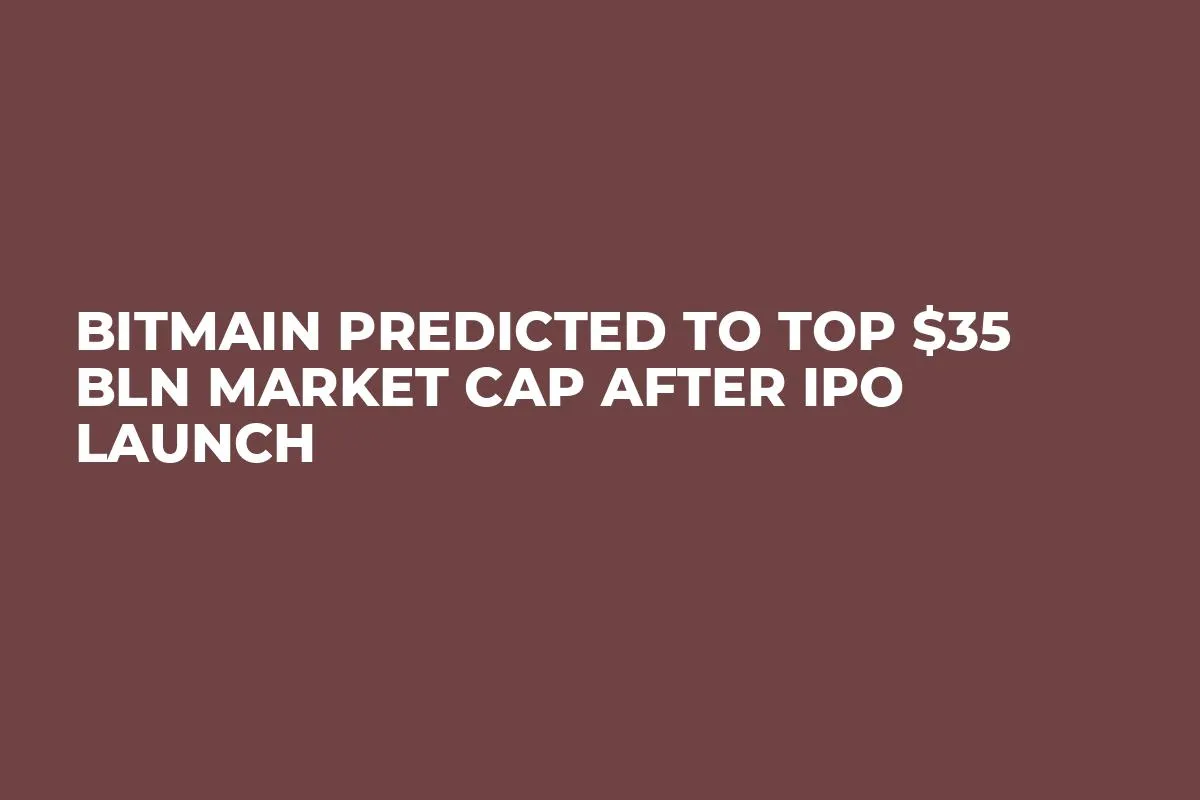 Bitmain Predicted to Top $35 Bln Market Cap After IPO Launch