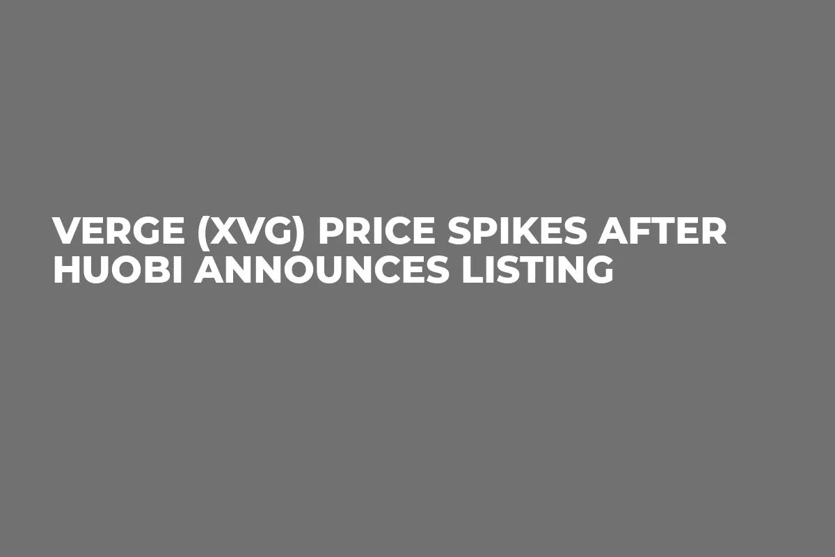 Verge (XVG) Price Spikes After Huobi Announces Listing