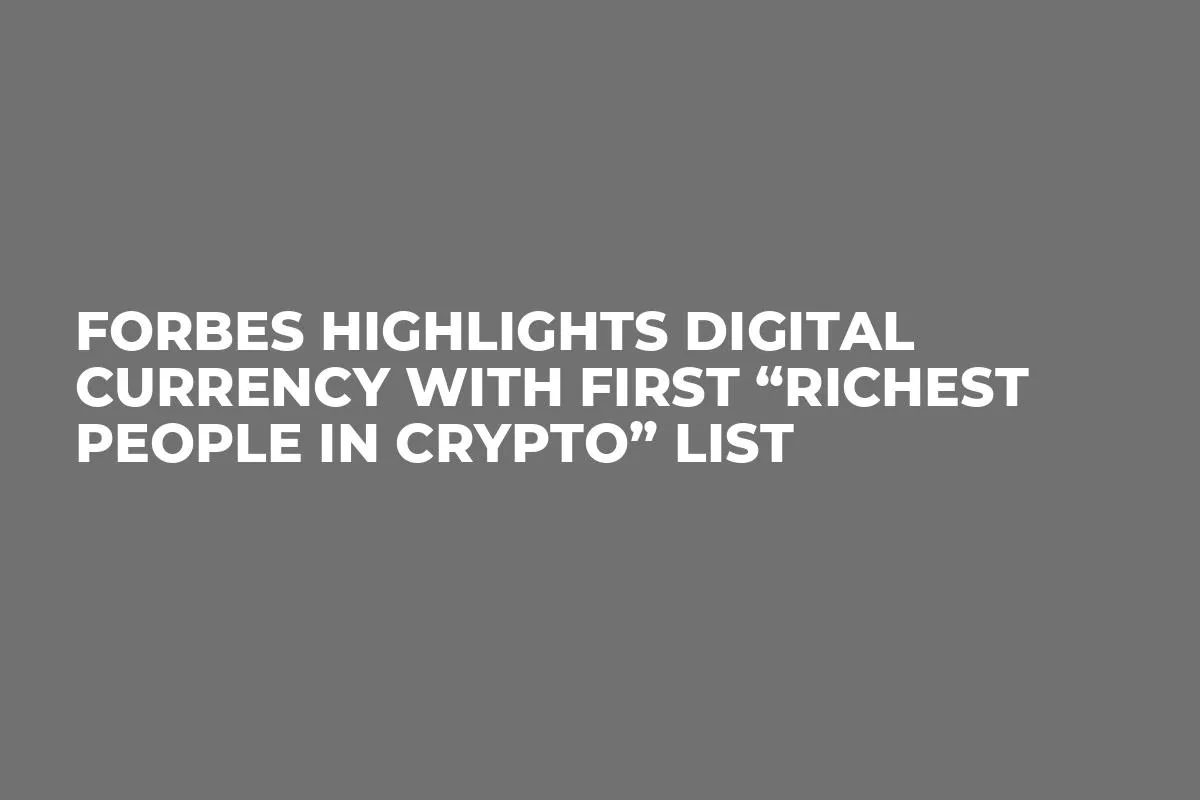 Forbes Highlights Digital Currency With First “Richest People in Crypto” List