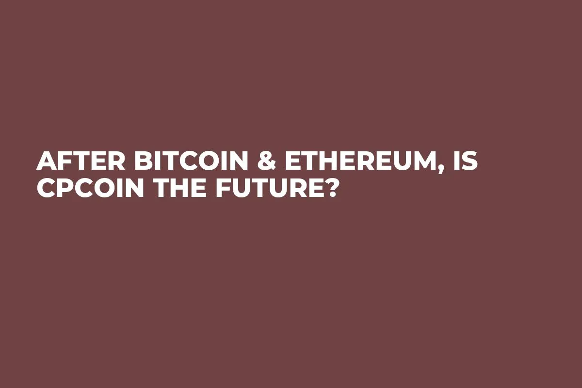 After Bitcoin & Ethereum, Is CPCoin the Future?