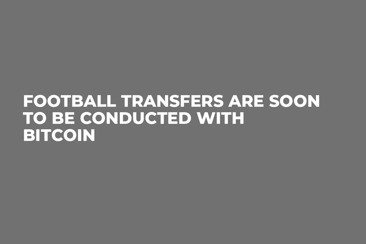 Football Transfers Are Soon To Be Conducted With Bitcoin 
