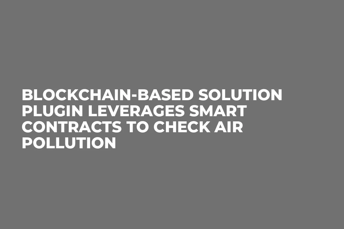 Blockchain-based Solution Plugin Leverages Smart Contracts to Check Air Pollution