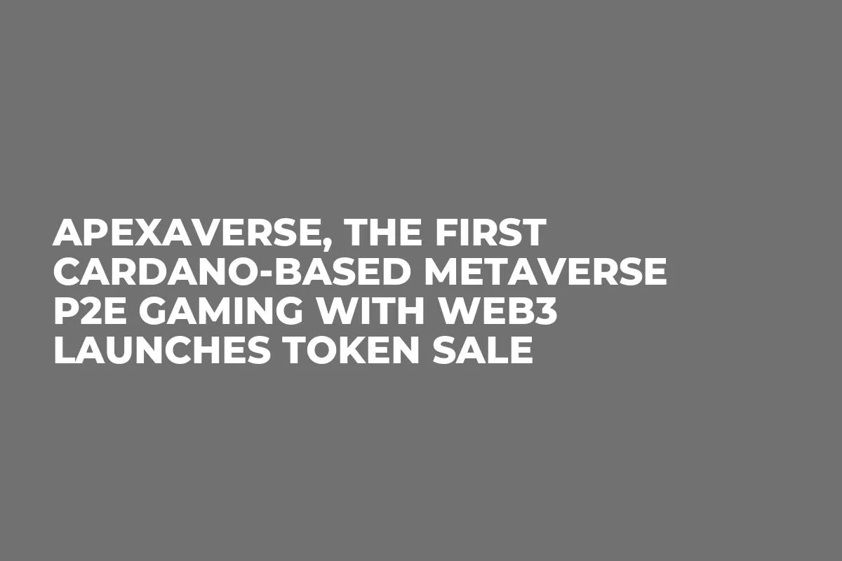 Apexaverse, the First Cardano-Based Metaverse P2E Gaming with Web3 Launches Token Sale