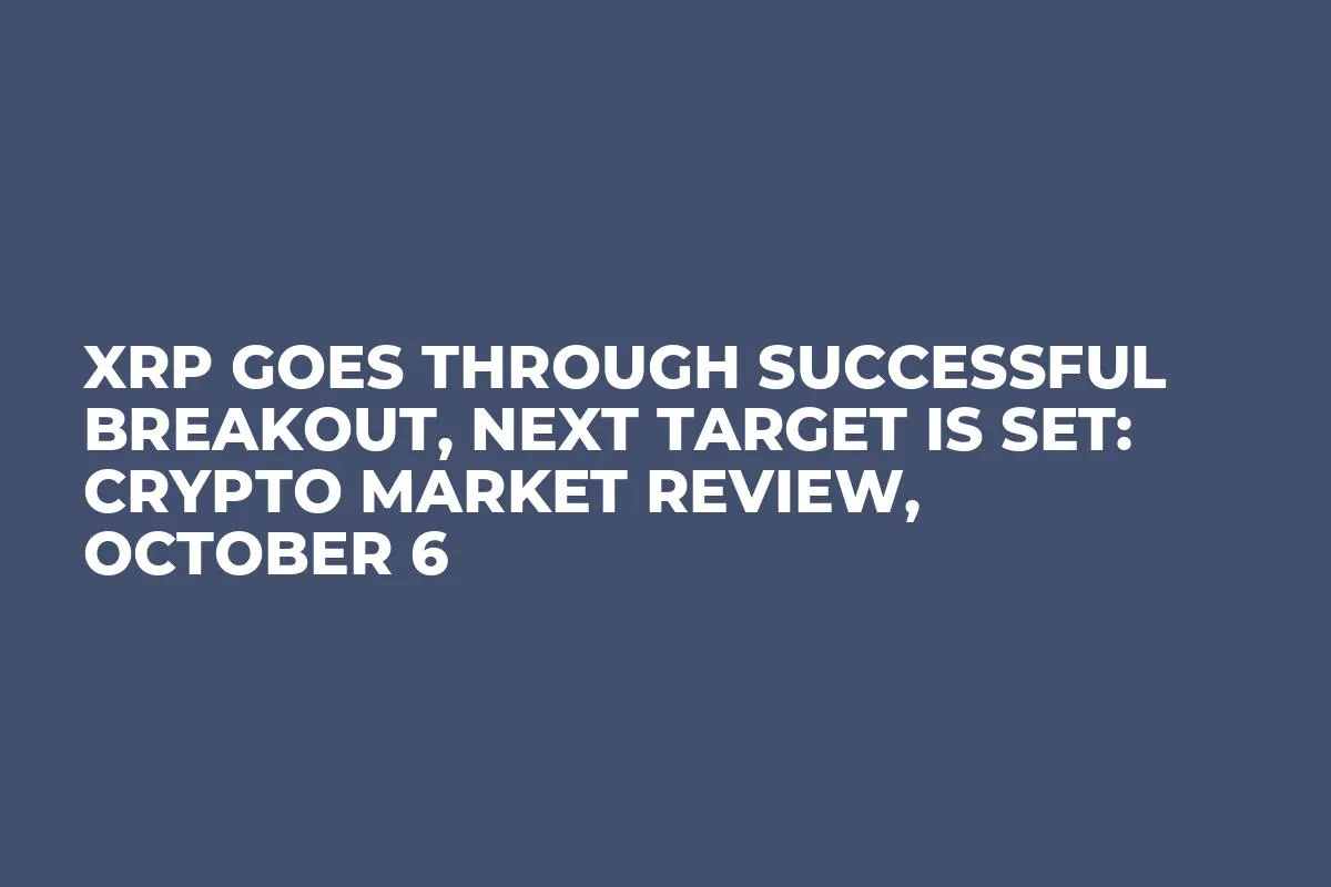XRP Goes Through Successful Breakout, Next Target Is Set: Crypto Market Review, October 6