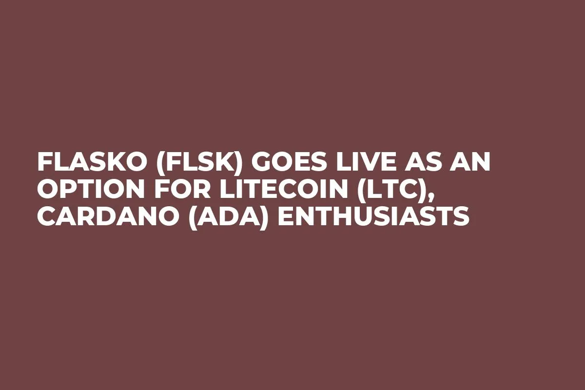 Flasko (FLSK) Goes Live as an Option for Litecoin (LTC), Cardano (ADA) Enthusiasts