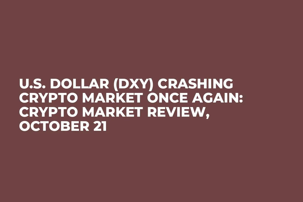 U.S. Dollar (DXY) Crashing Crypto Market Once Again: Crypto Market Review, October 21