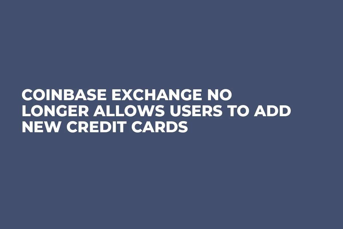 Coinbase Exchange No Longer Allows Users to Add New Credit Cards
