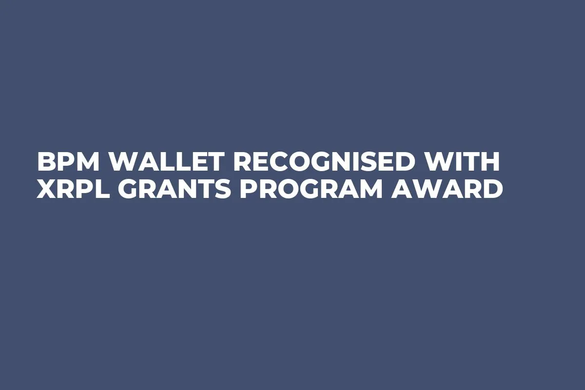 BPM Wallet Recognised with XRPL Grants Program Award
