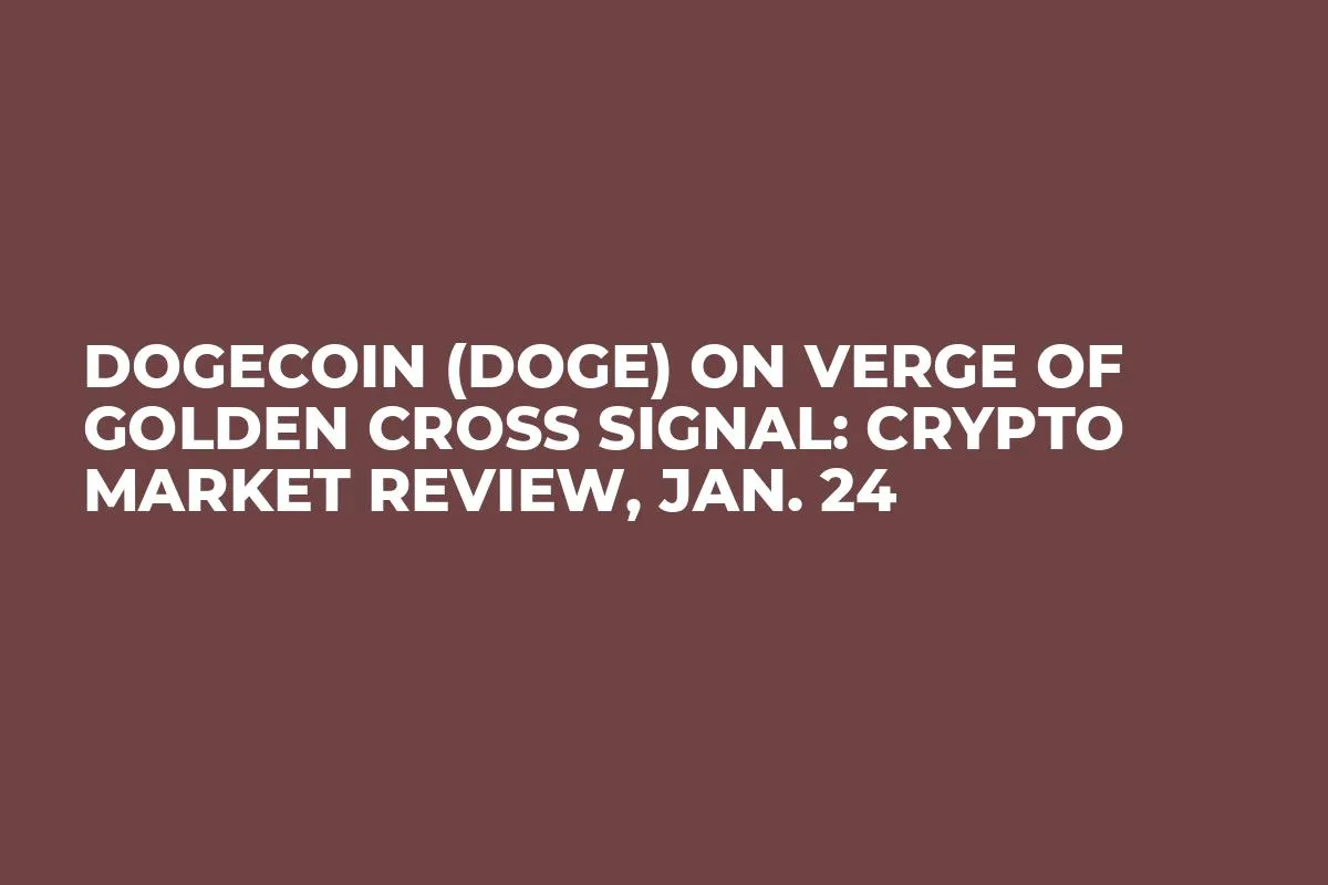 Dogecoin (DOGE) on Verge of Golden Cross Signal: Crypto Market Review, Jan. 24 