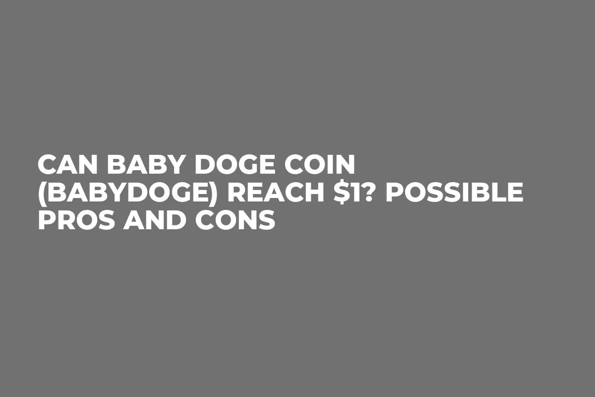 Can Baby Doge Coin (BABYDOGE) Reach $1? Possible Pros and Cons