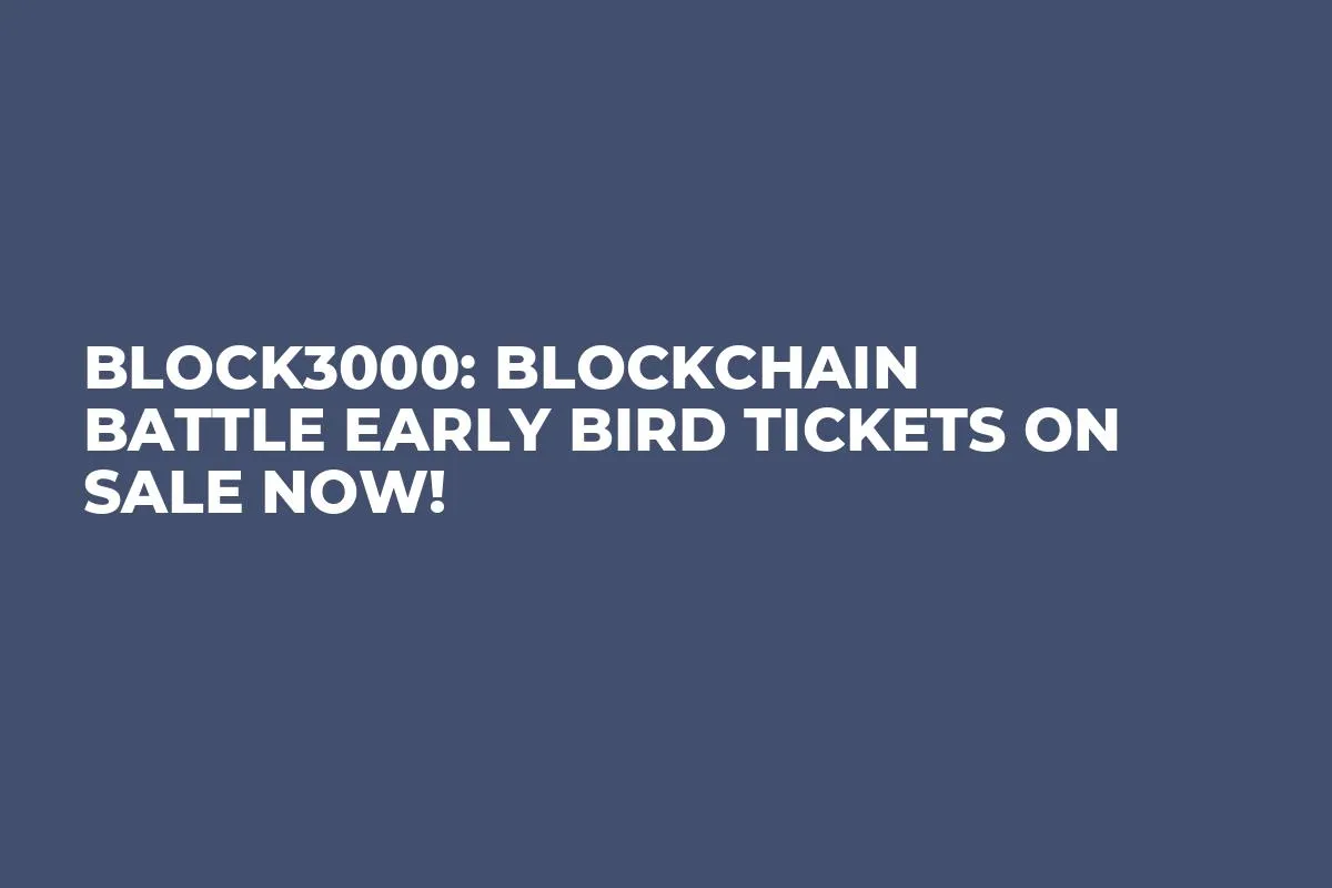 Block3000: Blockchain Battle Early Bird Tickets on Sale Now!