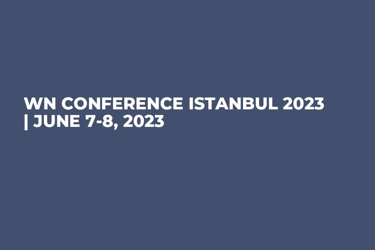 WN Conference Istanbul 2023 | June 7-8, 2023