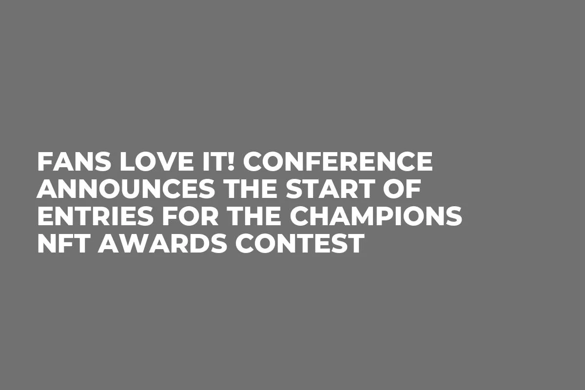 FANS LOVE IT! Conference Announces the Start of Entries for the CHAMPIONS NFT AWARDS Contest