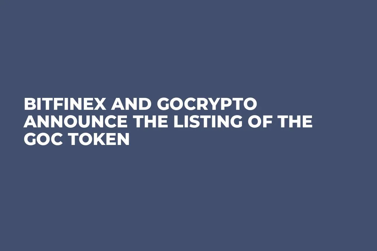 Bitfinex and GoCrypto Announce the Listing of the GoC Token 