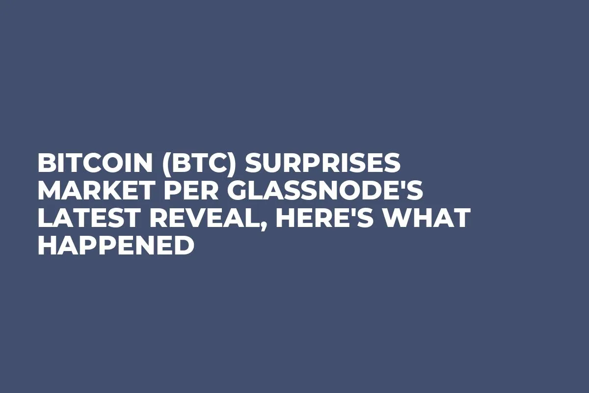 Bitcoin (BTC) Surprises Market per Glassnode's Latest Reveal, Here's What Happened