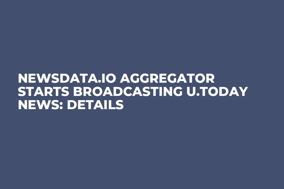 Newsdata.io Aggregator Starts Broadcasting U.Today News: Details