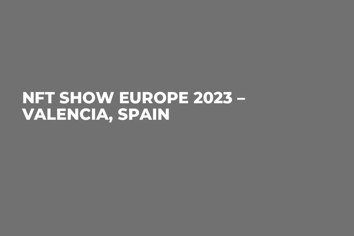 NFT Show Europe 2023 – Valencia, Spain