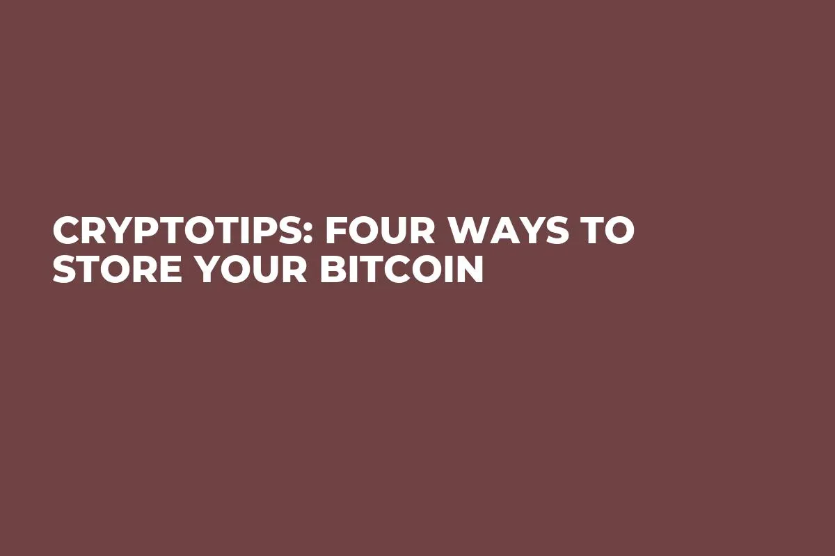 CryptoTips: Four Ways to Store Your Bitcoin