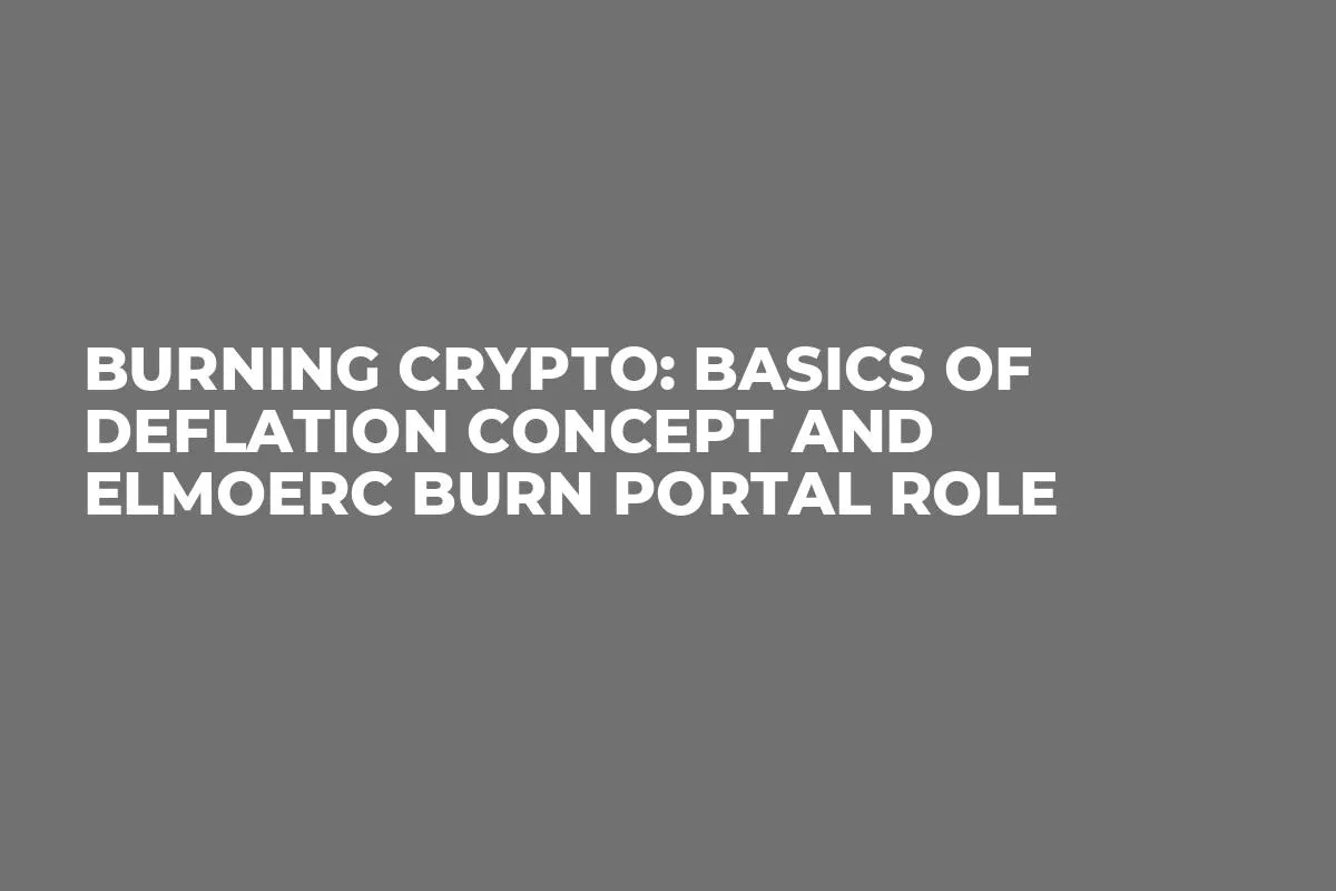 Burning Crypto: Basics of Deflation Concept and ElmoERC Burn Portal Role