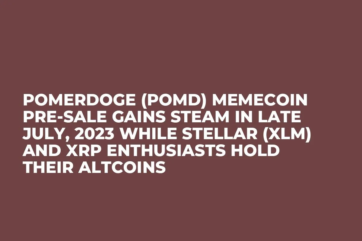 Pomerdoge (POMD) Memecoin Pre-Sale Gains Steam in Late July, 2023 while Stellar (XLM) and XRP Enthusiasts Hold Their Altcoins