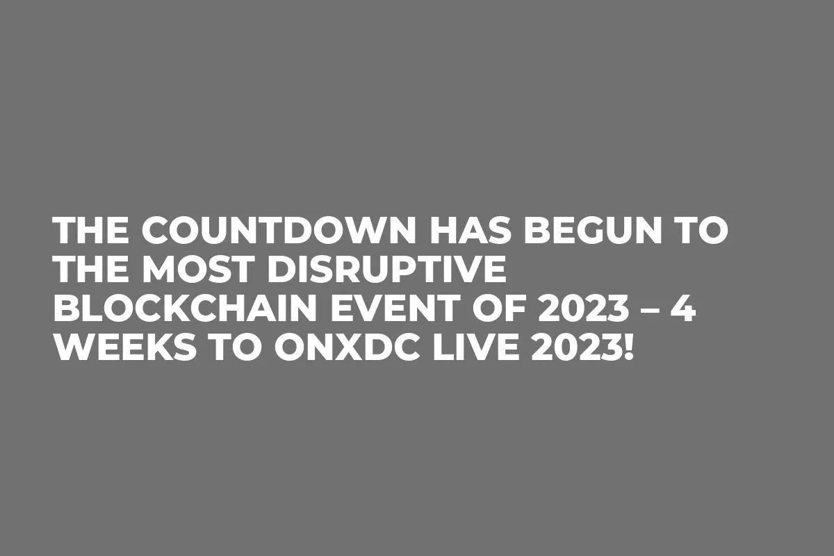 The Countdown Has Begun to the Most Disruptive Blockchain Event of 2023 – 4 Weeks to onXDC Live 2023!