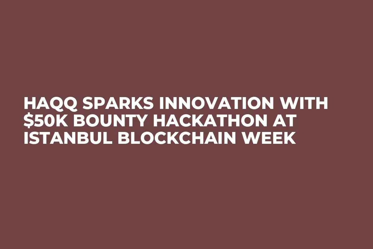 HAQQ Sparks Innovation with $50K Bounty Hackathon at Istanbul Blockchain Week
