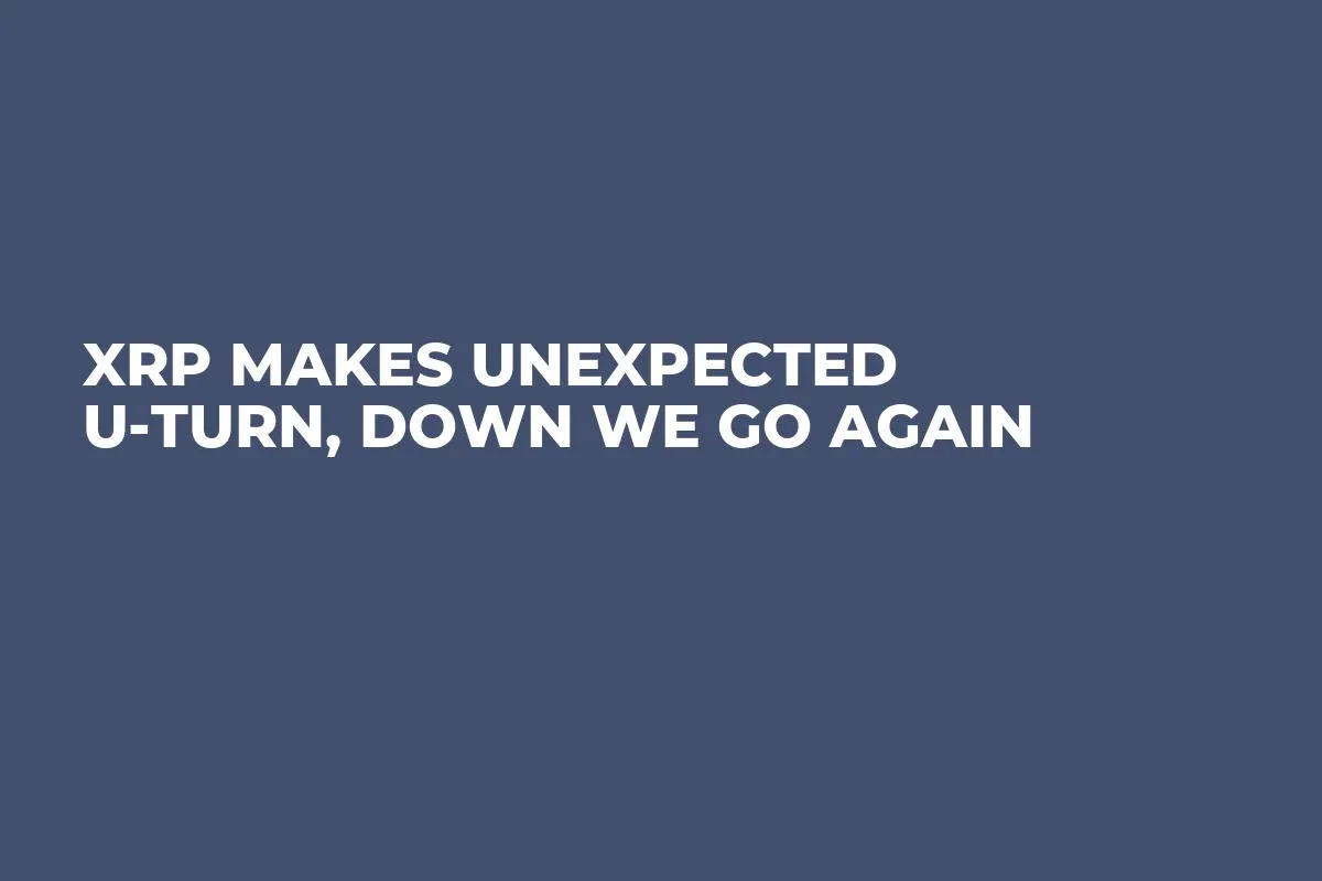XRP Makes Unexpected U-Turn, Down We Go Again