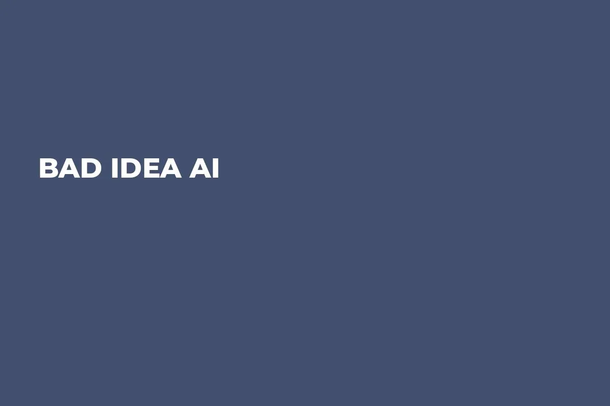 Bad Idea Ai