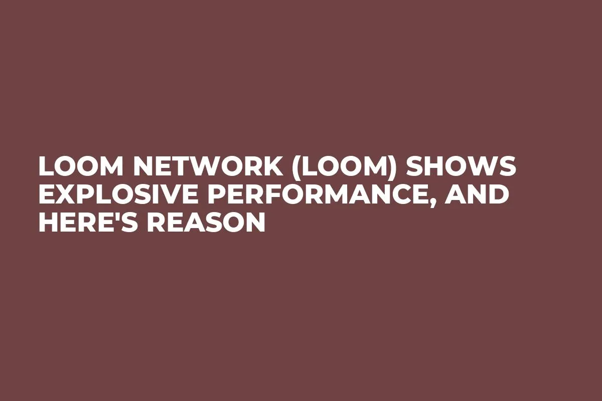 Loom Network (LOOM) Shows Explosive Performance, and Here's Reason