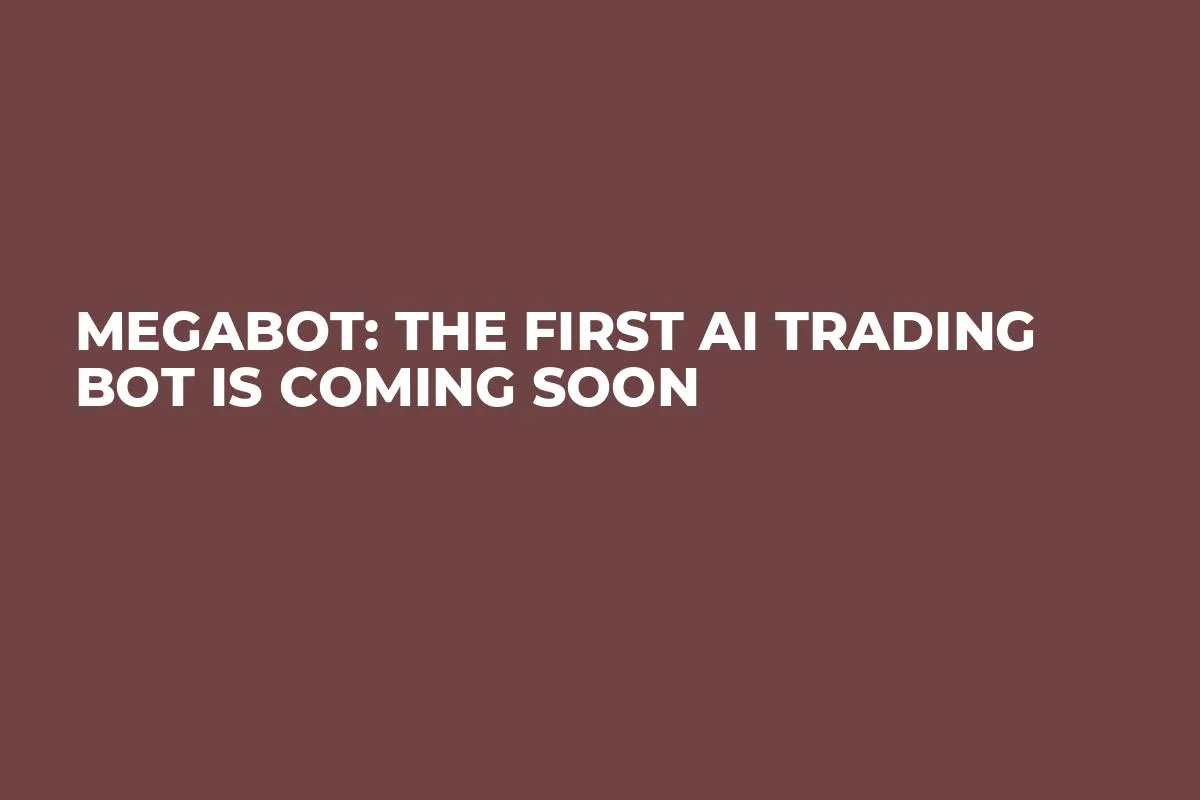Megabot: The First AI Trading Bot Is Coming Soon