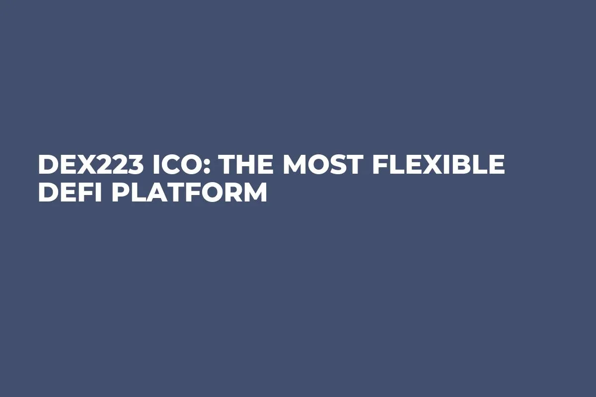 Dex223 ICO: The Most Flexible DeFi Platform
