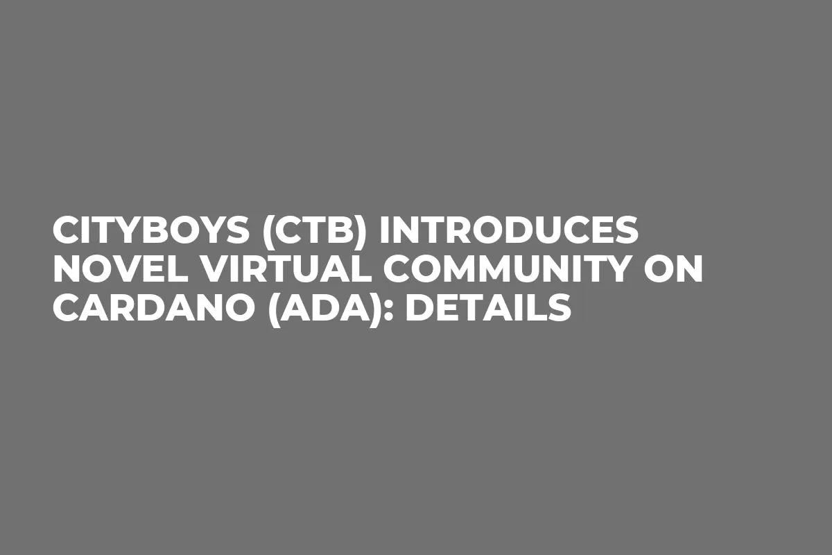 CityBoys (CTB) Introduces Novel Virtual Community on Cardano (ADA): Details